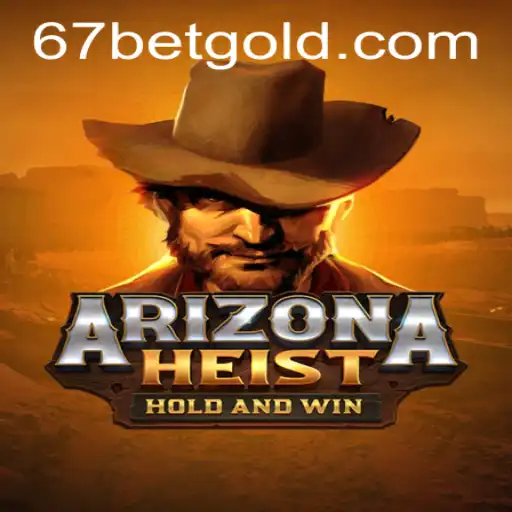 ArizonaHeist: Descubra as Emoções do Novo Jogo com o 67bet